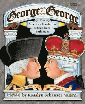 Rosalyn Schanzer - George vs. George: The American Revolution as Seen from Two Sides, Häftad