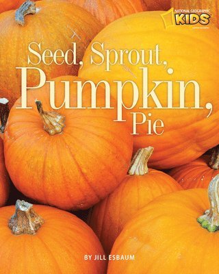 Jill Esbaum - Seed, Sprout, Pumpkin, Pie, Häftad