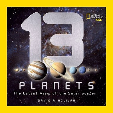 David A. Aguilar, National Geographic Kids - 13 Planets, Inbunden