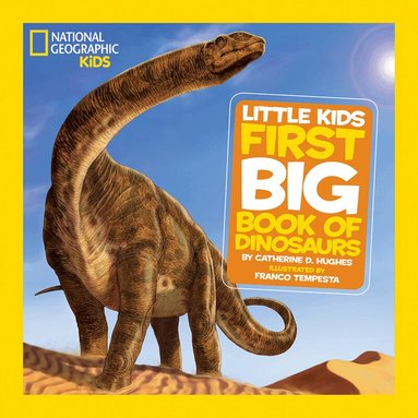 Catherine D. Hughes, National Geographic Kids - Little Kids First Big Book of Dinosaurs, Inbunden