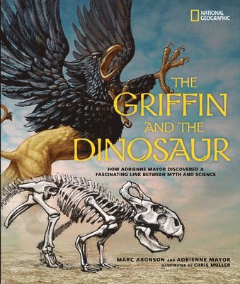 bokomslag The Griffin and the Dinosaur: How Adrienne Mayor Discovered a Fascinating Link Between Myth and Science