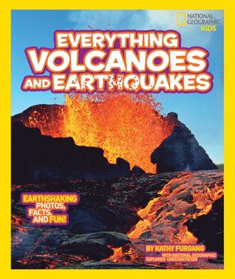 Kathy Furgang, National Geographic Kids - National Geographic Kids Everything Volcanoes and Earthquakes: Earthshaking Photos, Facts, and Fun!, Inbunden