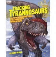 bokomslag Tracking Tyrannosaurs: Meet T. Rex's Fascinating Family, from Tiny Terrors to Feathered Giants