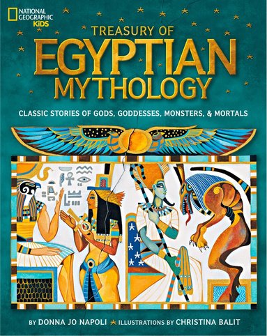 Donna Jo Napoli, National Geographic Kids - Treasury of Egyptian Mythology, Inbunden