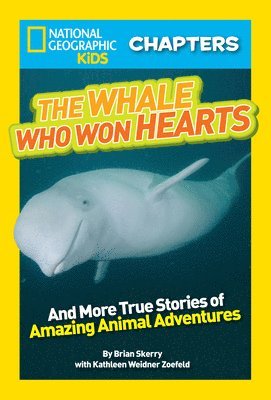 Kathleen Weidner Zoehfeld - National Geographic Kids Chapters: The Whale Who Won Hearts!: And More True Stories of Adventures with Animals, Häftad