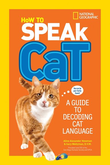 Aline Alexander Newman, Dr. Gary Weitzman, National Geographic Kids - How to Speak Cat, Häftad
