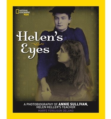 bokomslag Helen's Eyes: A Photobiography of Annie Sullivan, Helen Keller's Teacher