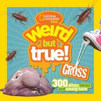 bokomslag Weird But True! Gross: 300 Slimy, Sticky, and Smelly Facts