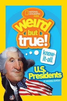 Weird But True! Know-It-All US Presidents 1