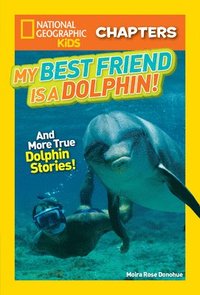 bokomslag National Geographic Kids Chapters: My Best Friend is a Dolphin!