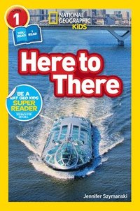 bokomslag Here to There (National Geographic Kids Readers, Level 1/Co-Reader): A Reader about Cars, Planes, Trains, and Travel