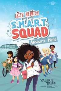 bokomslag Izzy Newton and the S.M.A.R.T. Squad: Absolute Hero