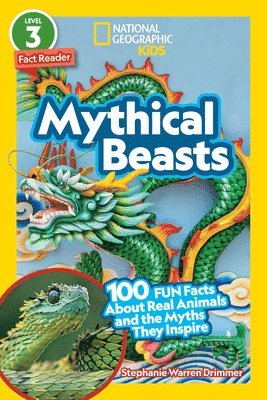 Mythical Beasts (National Geographic Kids Readers, Level 3/Fact Reader): 100 Fun Facts about Real Animals and the Myths They Inspire