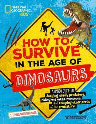 Stephanie Warren Drimmer - How to Survive in the Age of Dinosaurs: A Handy Guide to Dodging Deadly Predators, Riding Out Mega-Monsoons, and Escaping Other Perils of the Prehisto, Inbunden