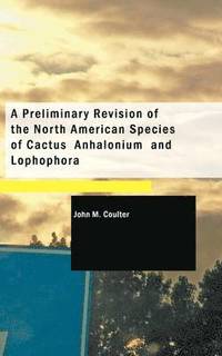 bokomslag A Preliminary Revision of the North American Species of Cactus Anhalonium and Lophophora