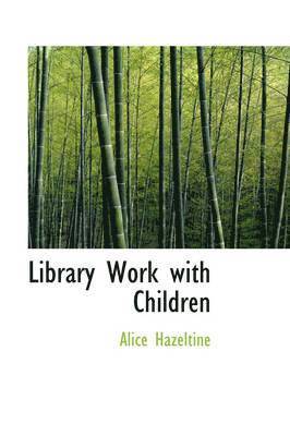 Alice Hazeltine - Library Work with Children, Häftad