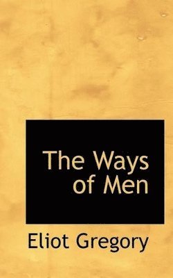 Eliot Gregory - Ways of Men, Häftad