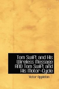 bokomslag Tom Swift and His Wireless Message and Tom Swift and His Motor-Cycle