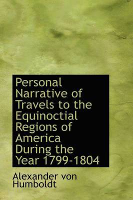 Alexander Von Humboldt - Personal Narrative of Travels to the Equinoctial Regions of America During the Year 1799-1804, Häftad