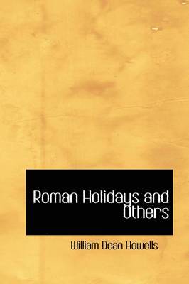 William Dean Howells - Roman Holidays and Others, Häftad