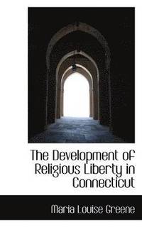 bokomslag The Development of Religious Liberty in Connecticut