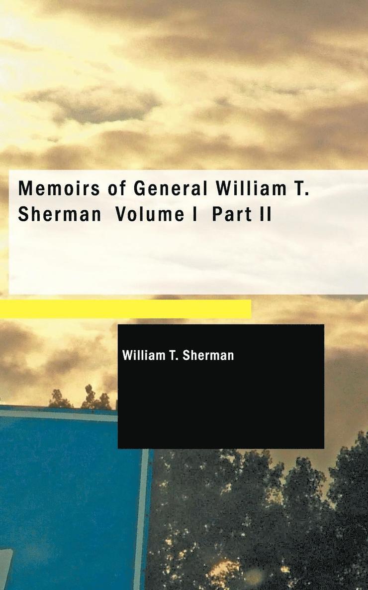 Memoirs of General William T. Sherman Volume I Part II 1