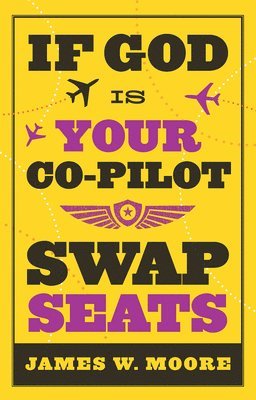 James W. Moore, James W Moore - If God Is Your Co-Pilot, Swap Seats!, Häftad
