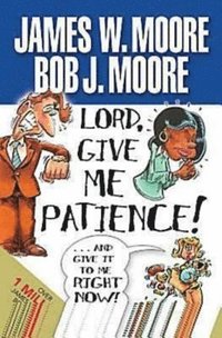 bokomslag Lord, Give Me Patience, and Give It to Me Right Now!