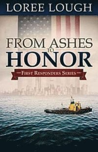 bokomslag From Ashes to Honor: First Responders Book #1