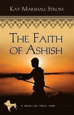 bokomslag The Faith of Ashish: Blessings in India Book #1