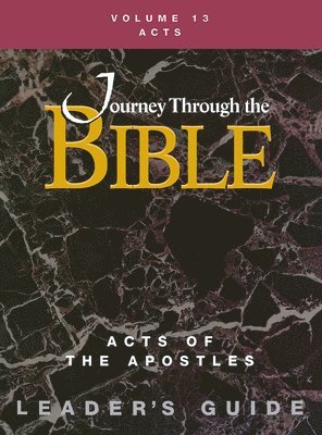 Journey Through the Bible Volume 13, Acts of the Apostles Leader's Guide 1