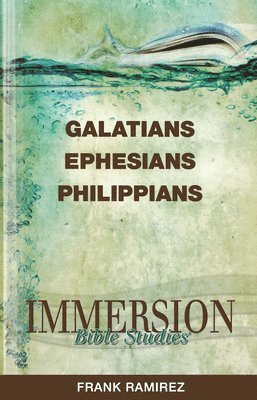 Frank Ramirez, FRANK RAMIREZ - Immersion Bible Studies: Galatians, Ephesians, Philippians, Häftad