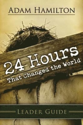 Adam Hamilton - 24 Hours That Changed The World Leader Guide, Häftad