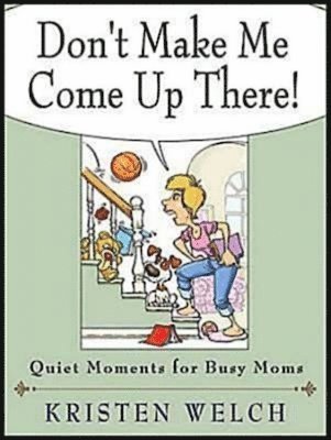 bokomslag Don't Make Me Come Up There!: Quiet Moments for Busy Moms
