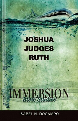 Isabel N. Docampo, Stan Purdum - Immersion Bible Studies: Joshua, Judges, Ruth, Häftad