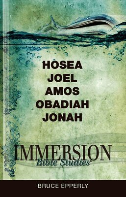 Bruce Epperly, Jack A. Keller - Immersion Bible Studies: Hosea, Joel, Amos, Obadiah, Jonah, Häftad