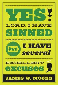 bokomslag Yes, Lord, I Have Sinned - 20th Anniversary Edition: But I Have Several Excellent Excuses