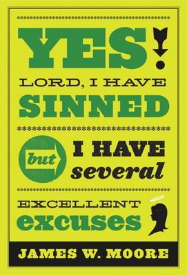 bokomslag Yes, Lord, I Have Sinned - 20th Anniversary Edition: But I Have Several Excellent Excuses