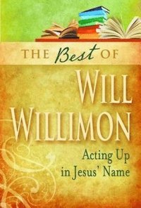 bokomslag Best of Will Willimon: Acting Up in Jesus' Name