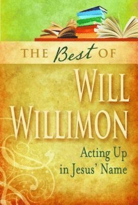 bokomslag Best of Will Willimon: Acting Up in Jesus' Name