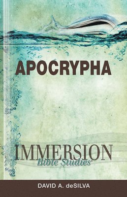 David A. DeSilva, David Arthur Desilva - Immersion Bible Studies: Apocrypha, Häftad