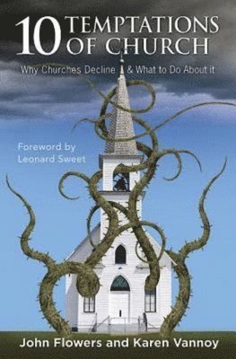 bokomslag 10 Temptations of Church: Why Churches Decline & What to Do about It