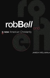 bokomslag Rob Bell And A New American Christianity