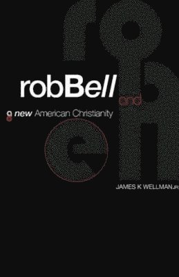 Rob Bell And A New American Christianity 1
