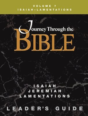 bokomslag Journey Through the Bible Volume 7, Isaiah-Lamentations Leader's Guide