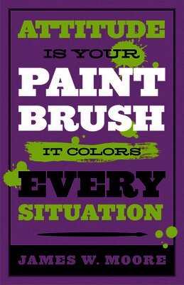 James W. Moore, James W Moore, James W Moore - Attitude is Your Paintbrush, Häftad