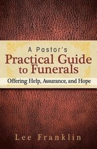 bokomslag A Pastor's Practical Guide to Funerals