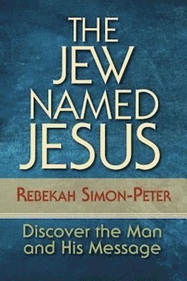 bokomslag The Jew Named Jesus: Discover the Man and His Message