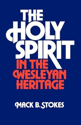 bokomslag The Holy Spirit in the Wesleyan Heritage (Student)