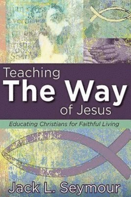 Jack L. Seymour - Teaching the Way of Jesus, Häftad